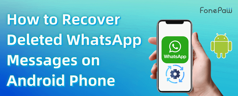 How to Recover Deleted WhatsApp Messages on Android