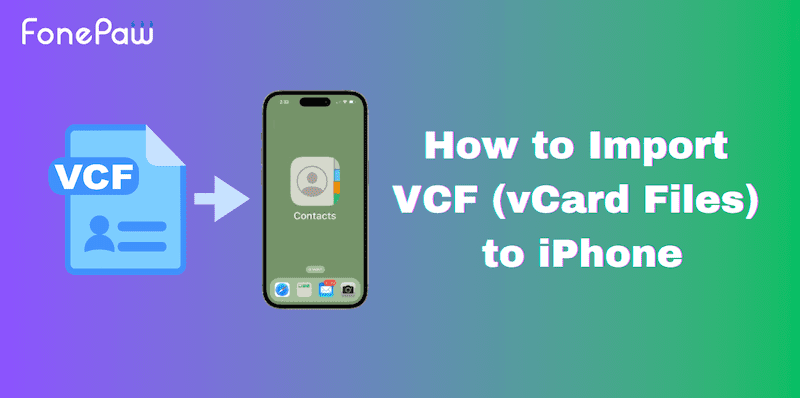 How to Import VCF (vCard Files) to iPhone