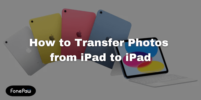 How to Transfer Photos from iPad to iPad