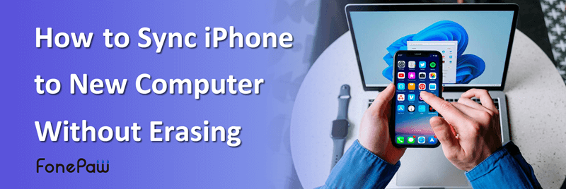 Sync iPhone to New Computer Without Erasing