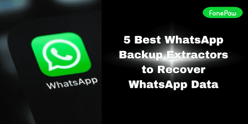 5 Best WhatsApp Backup Extractors